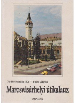 Fodor Sándor, Balás Árpád - Marosvásárhelyi útikalauz Fodor Sándor, Balás Árpád - Marosvásárhelyi útikalauz, Marosvásárhely 1996 antikvár könyv