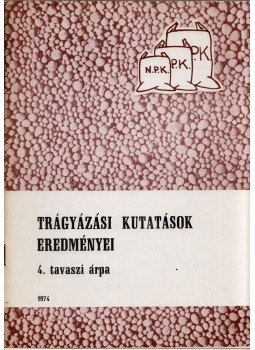 Denke József (szerk.) - Trágyázási kutatások eredményei 4. Tavaszi árpa,  1974 antikvár könyv