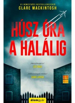 Clare Mackintosh - Húsz óra a halálig Clare Mackintosh - Húsz óra a halálig, Budapest 2021 antikvár könyv