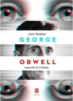 John Rodden - George Orwell - Legenda és örökség John Rodden - George Orwell - Legenda és örökség, Budapest 2021 antikvár könyv