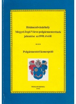 Dr. Kruzslicz István Gábor, Kovács István, Szigeti János - Hódmezővásárhely Megyei Jogú Város polgármesterének jelentése az 1991. évről, Hódmezővásárhely 1992 antikvár könyv