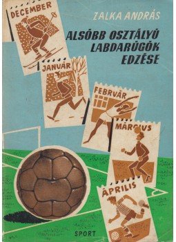 Zalka András - Alsóbb osztályú labdarúgók edzése Zalka András - Alsóbb osztályú labdarúgók edzése, Budapest 1964 antikvár könyv