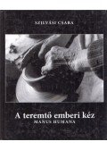 Szilvási Csaba - A teremtő emberi kéz