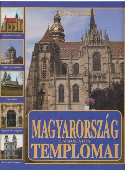 Takács Erika - Magyarország csodálatos templomai Takács Erika - Magyarország csodálatos templomai, Budapest 2007 antikvár könyv