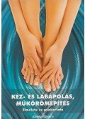 Székely György - Kéz- és lábápolás, műkörömépítés elmélete és gyakorlata