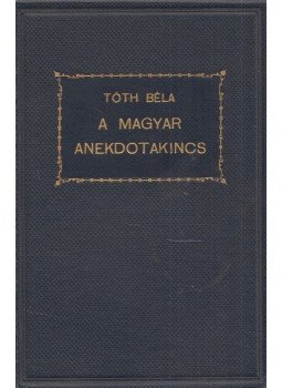Tóth Béla - A magyar anekdotakincs II. Tóth Béla - A magyar anekdotakincs II., Budapest 0 antikvár könyv