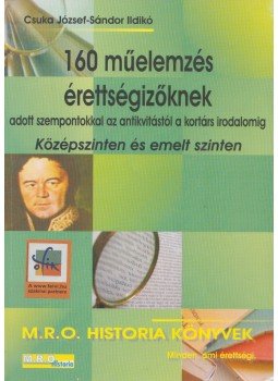 Csuka József , Sándor Ildikó - 160 műelemzés érettségizőknek adott szempontokkal az antikvitástól a kortárs irodalmig, Budapest 0 antikvár könyv