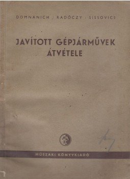 Domnanich Imre, Radóczy Tamás, Sissovics József - Javított gépjárművek átvétele, Budapest 1955 antikvár könyv