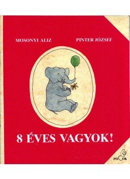 Mosonyi Alíz, Pintér József - 8 éves vagyok! Mosonyi Alíz, Pintér József - 8 éves vagyok!, Budapest 1989 antikvár könyv