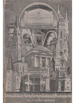 Győry Aranka Dr. - Evangélikus templomművészet Budapesten Győry Aranka Dr. - Evangélikus templomművészet Budapesten, Budapest 1935 antikvár könyv