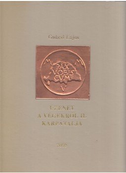 Gubcsi Lajos - Üzenet a végekről II. - Kárpátalja (dedikált) Gubcsi Lajos - Üzenet a végekről II. - Kárpátalja (dedikált), Budapest 2005 antikvár könyv