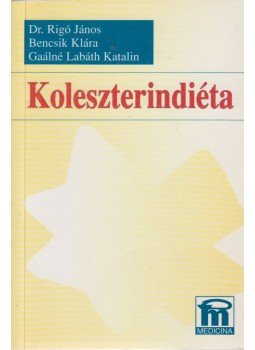 Rigó János dr., Bencsik Klára, Gaálné Labáth Katalin - Koleszterindiéta Rigó János dr., Bencsik Klára, Gaálné Labáth Katalin - Koleszterindiéta, Budapest 1997 antikvár könyv