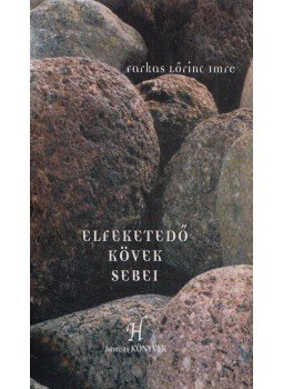 Farkas Lőrinc Imre - Elfeketedő kövek sebei Farkas Lőrinc Imre - Elfeketedő kövek sebei, 2008 antikvár könyv