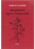 Ferencz Győző - Magamtól egyre messzebb