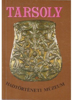Bárdos Ferenc, Ésik Nóra (szerk.) - Tarsoly - Hadtörténeti Múzeum Bárdos Ferenc, Ésik Nóra (szerk.) - Tarsoly - Hadtörténeti Múzeum, Budapest 1989 antikvár könyv