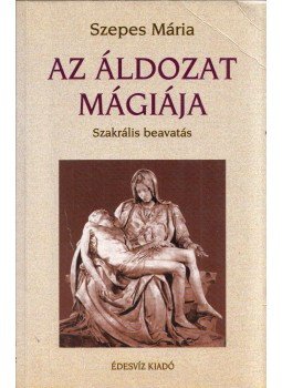 Szepes Mária - Az áldozat mágiája Szepes Mária - Az áldozat mágiája, Budapest 2000 antikvár könyv
