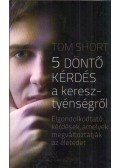 Tom Short - 5 döntő kérdés a kereszténységről