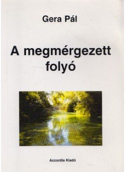 Gera Pál - A megmérgezett folyó Gera Pál - A megmérgezett folyó, Budapest 2001 antikvár könyv