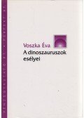 Voszka Éva - A dinoszauruszok esélyei (dedikált)