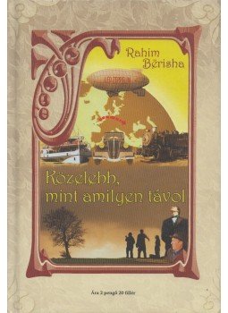 Rahim Berisha - Közelebb, mint amilyen távol (Dedikált), Budapest 2010 antikvár könyv