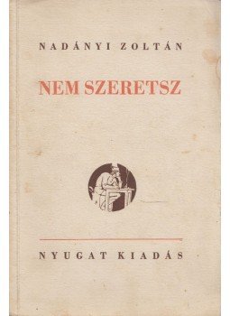 Nadányi Zoltán - Nem szeretsz Nadányi Zoltán - Nem szeretsz, Budapest 1937 antikvár könyv