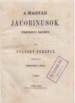 Pulszky Ferencz - A magyar jacobinusok I. Pulszky Ferencz - A magyar jacobinusok I., Pest 1862 antikvár könyv