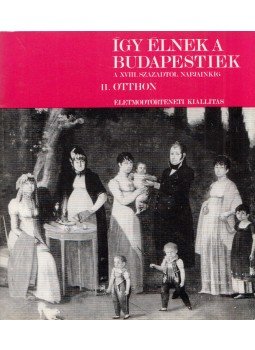  - Így élnek a budapestiek a XVIII. századtól napjainkig,  1975 antikvár könyv