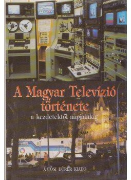 Koreny János, Heckenast Gábor, Polgár András - A Magyar Televízió története Koreny János, Heckenast Gábor, Polgár András - A Magyar Televízió története, Budapest 1995 antikvár könyv
