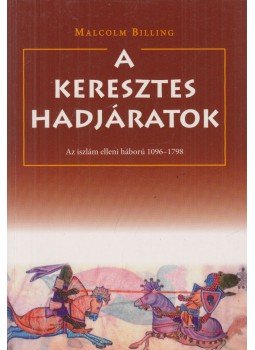 Malcolm Billing - A keresztes hadjáratok, Debrecen 2007 antikvár könyv