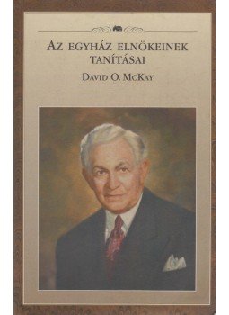  - Az egyház elnökeinek tanításai: David O. McKay, Salt Lake City 2003 antikvár könyv