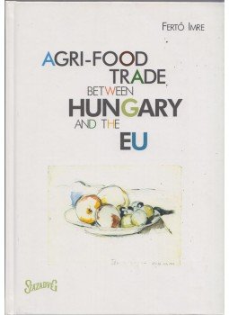Fertő Imre - Agri-food trade between Hungary and the EU Fertő Imre - Agri-food trade between Hungary and the EU, 2004 antikvár könyv