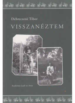 Debreczeni Tibor - Visszanéztem Debreczeni Tibor - Visszanéztem, Budapest 2006 antikvár könyv
