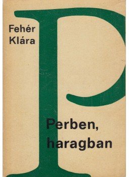 Fehér Klára - Perben, haragban (dedikált) Fehér Klára - Perben, haragban (dedikált), Budapest 1967 antikvár könyv