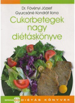 Gyurcsáné Kondrát Ilona, Fövényi József dr. - Cukorbetegek nagy diétáskönyve Gyurcsáné Kondrát Ilona, Fövényi József dr. - Cukorbetegek nagy diétáskönyve, 2009 antikvár könyv
