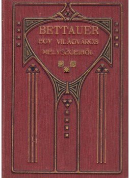 Hugo Bettauer - Egy világváros mélységeiből Hugo Bettauer - Egy világváros mélységeiből, Budapest 1927 antikvár könyv