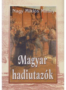Nagy Miklós Mihály - Magyar hadiutazók Nagy Miklós Mihály - Magyar hadiutazók, Budapest 2001 antikvár könyv