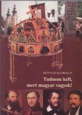 Mátyás Szabolcs - Tudnom kell, mert magyar vagyok!