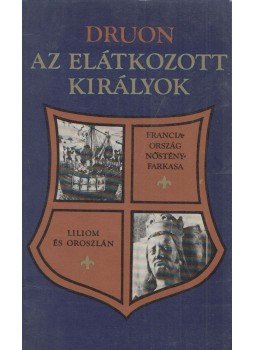 Maurice Druon - Az elátkozott királyok III. kötet Maurice Druon - Az elátkozott királyok III. kötet, Budapest 1982 antikvár könyv