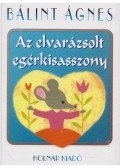 Bálint Ágnes - Az elvarázsolt egérkisasszony