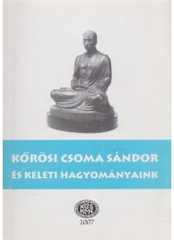 Gazda József, Szabó Etelka - Kőrösi Csoma Sándor és keleti hagyományaink,  2007 antikvár könyv