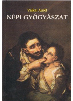 Vajkai Aurél - Népi gyógyászat Vajkai Aurél - Népi gyógyászat, Budapest 2003 antikvár könyv