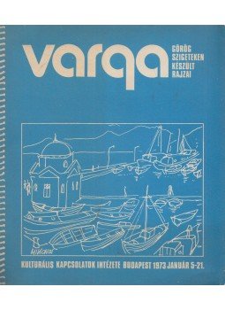 Varga Győző - Varga Győző görög szigeteken készült rajzai Varga Győző - Varga Győző görög szigeteken készült rajzai, Budapest 1973 antikvár könyv