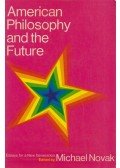 Michael Novak - American Philosophy and the Future
