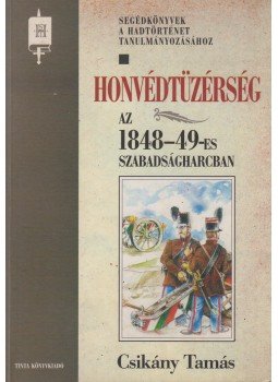 Csikány Tamás - Honvédtüzérség az 1848-49-es szabadságharcban Csikány Tamás - Honvédtüzérség az 1848-49-es szabadságharcban, Budapest 2000 antikvár könyv