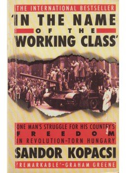 Kopácsi Sándor - In the Name of the Working Class Kopácsi Sándor - In the Name of the Working Class, London 1989 antikvár könyv