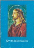 Guliga György - Így imádkozzatok