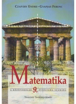 Czapáry Endre - Matematika a középiskolák 9. évfolyama számára Czapáry Endre - Matematika a középiskolák 9. évfolyama számára, Budapest 2007 antikvár könyv
