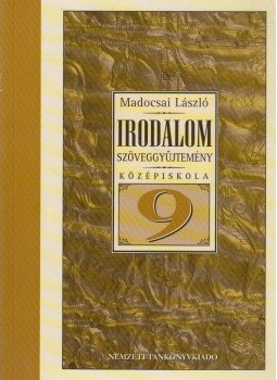 Madocsai László - Irodalmi szöveggyűjtemény a középiskolák 9. évfolyam számára, Budapest 2006 antikvár könyv