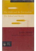 Dewey, John - The Child and the Curriculum / The School and Society