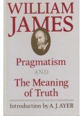 William James - Pragmatism and The Meaning of Truth